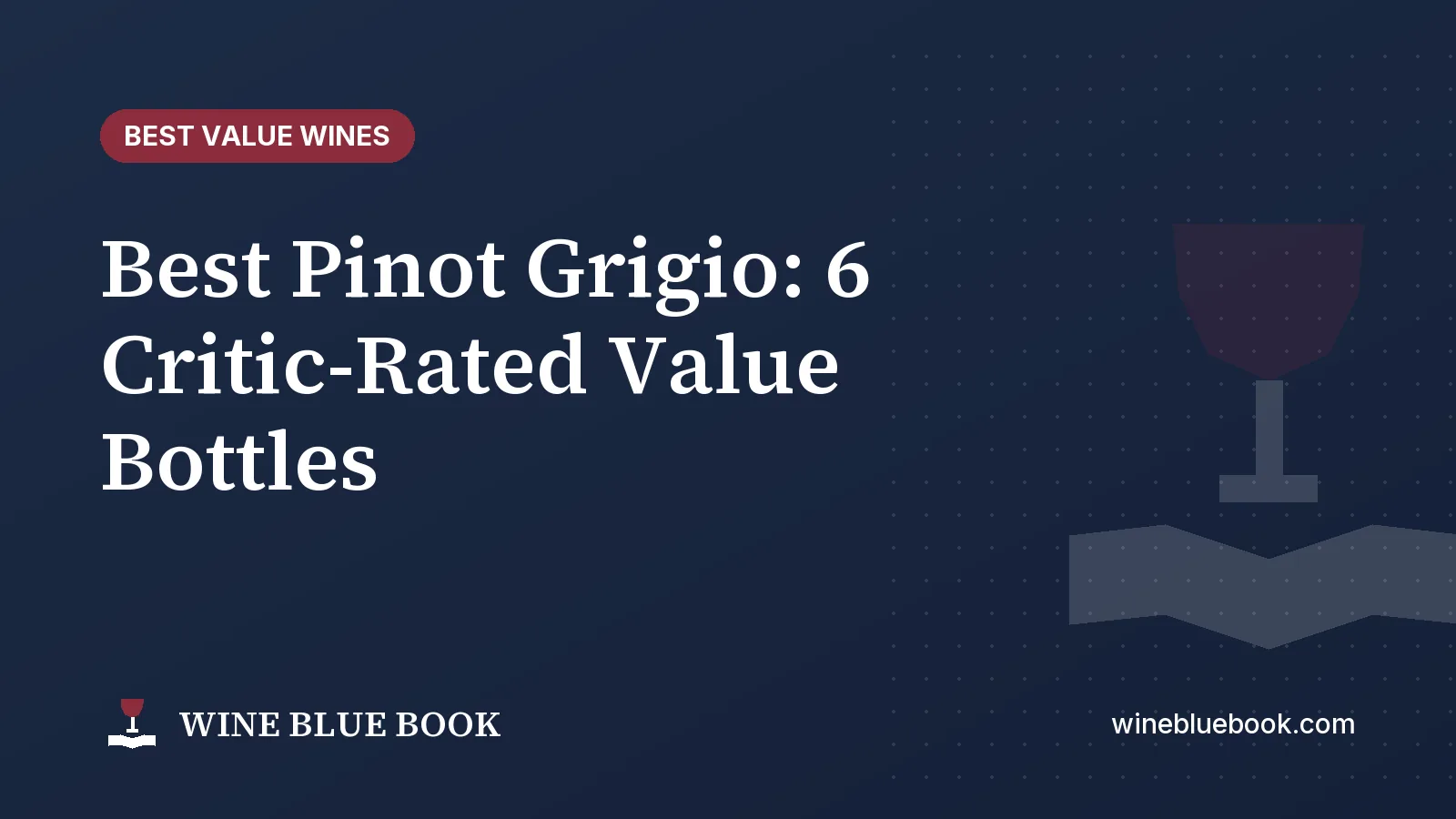Navy Wine Blue Book title card reading “Best Pinot Grigio: 6 Critic-Rated Value Bottles”
