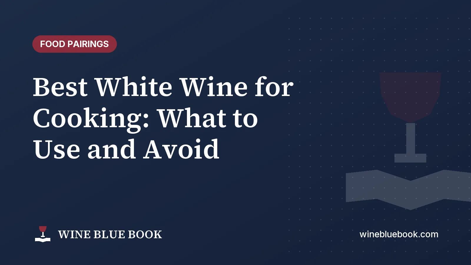 Navy Wine Blue Book title card reading “Best White Wine for Cooking: What to Use and Avoid”