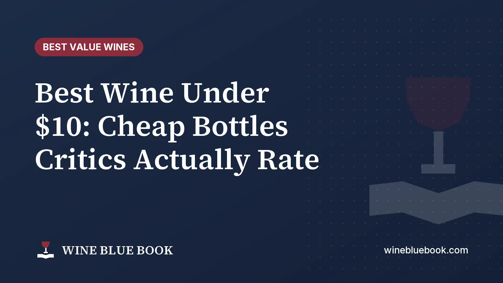 Navy Wine Blue Book title card reading “Best Wine Under $10: Cheap Bottles Critics Actually Rate”