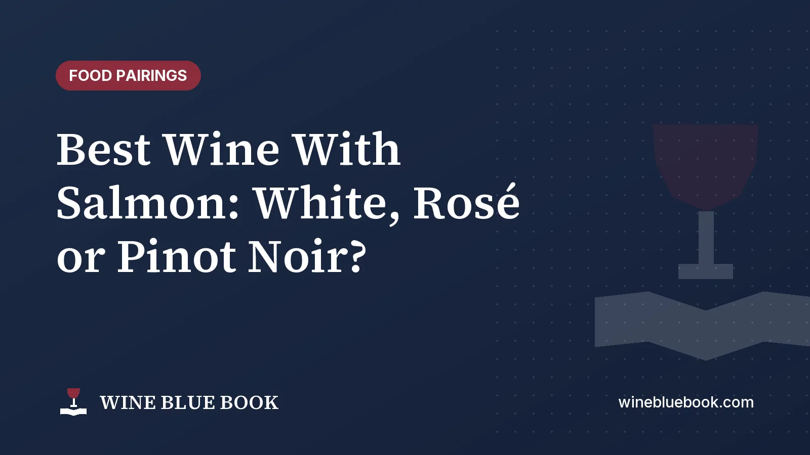 Navy Wine Blue Book title card reading “Best Wine With Salmon: White, Rosé or Pinot Noir?”