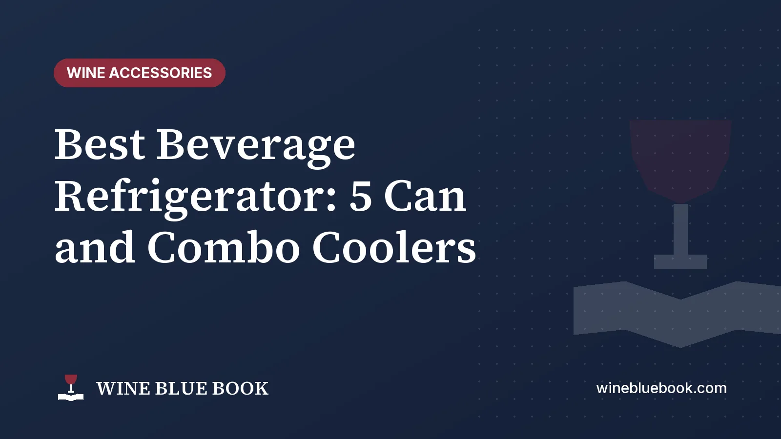 Navy Wine Blue Book title card reading “Best Beverage Refrigerator: 5 Can and Combo Coolers”
