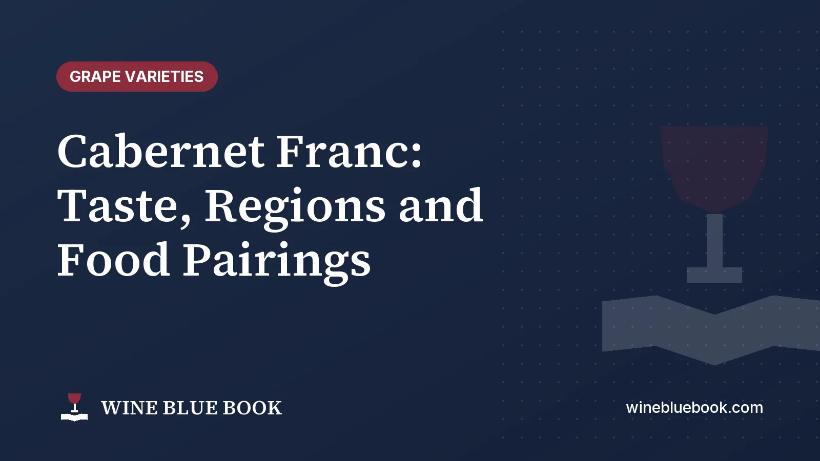 Navy Wine Blue Book title card reading “Cabernet Franc: Taste, Regions and Food Pairings”