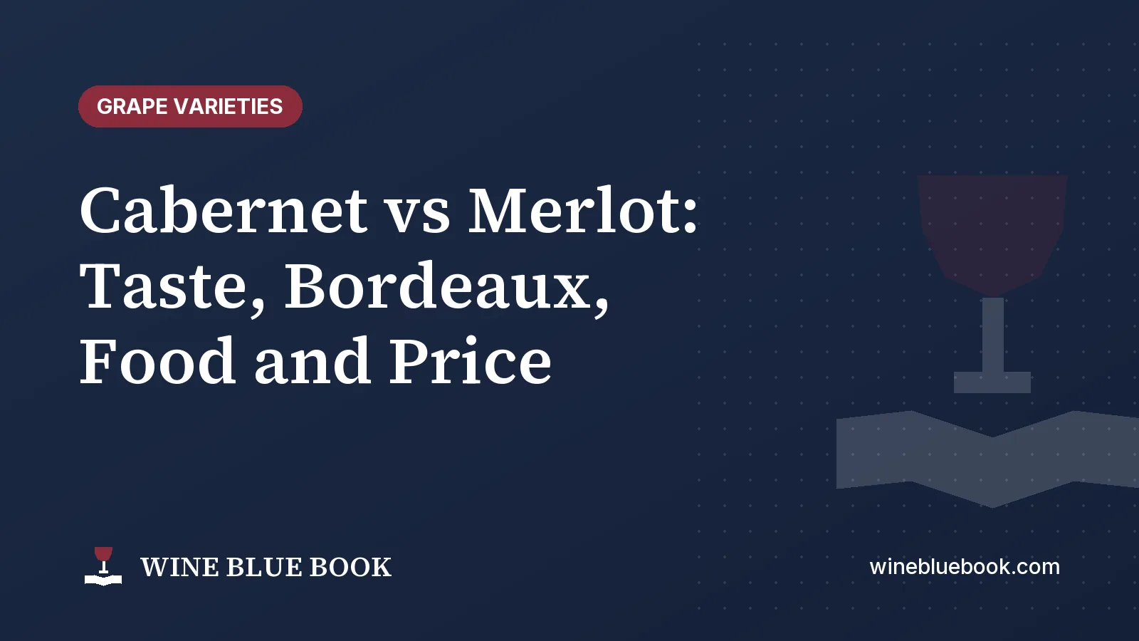 Navy Wine Blue Book title card reading “Cabernet vs Merlot: Taste, Bordeaux, Food and Price”
