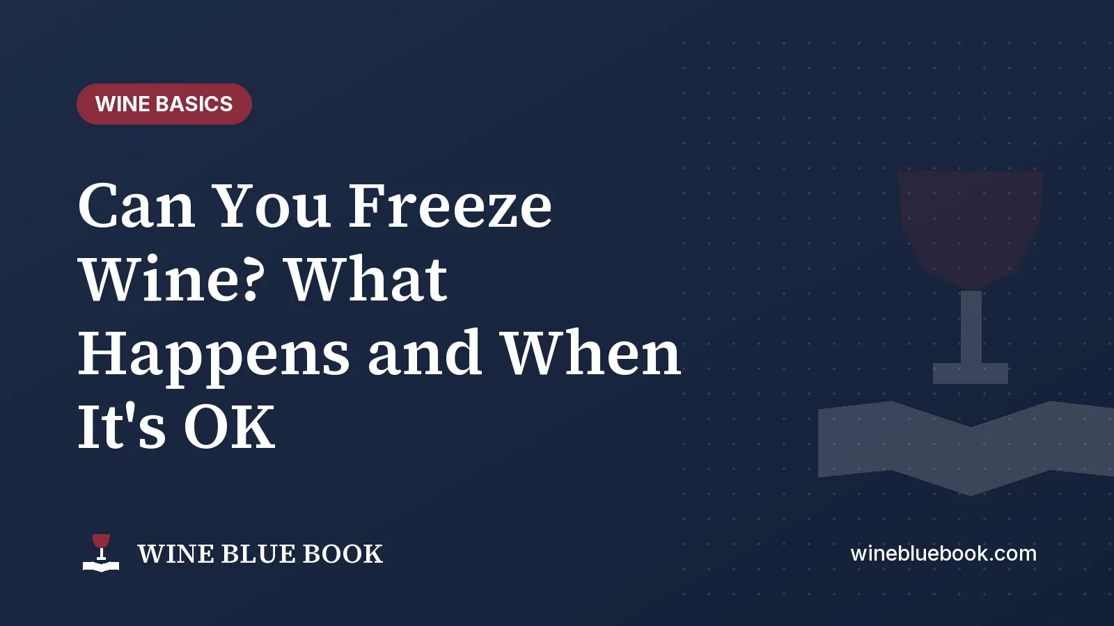 Navy Wine Blue Book title card reading “Can You Freeze Wine? What Happens and When It's OK”