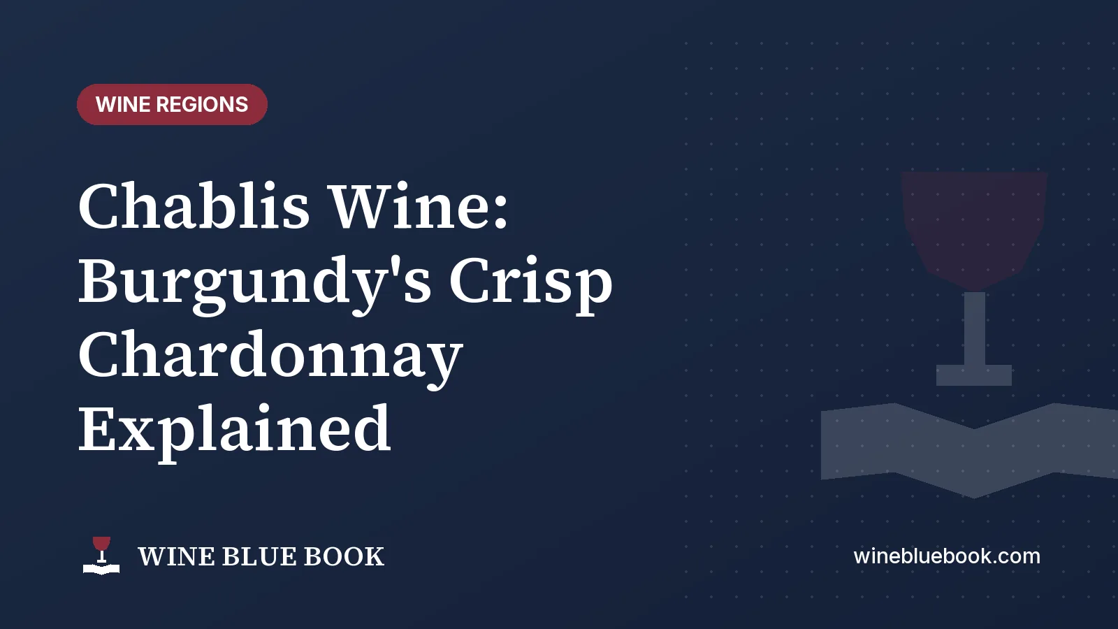 Navy Wine Blue Book title card reading “Chablis Wine: Burgundy's Crisp Chardonnay Explained”