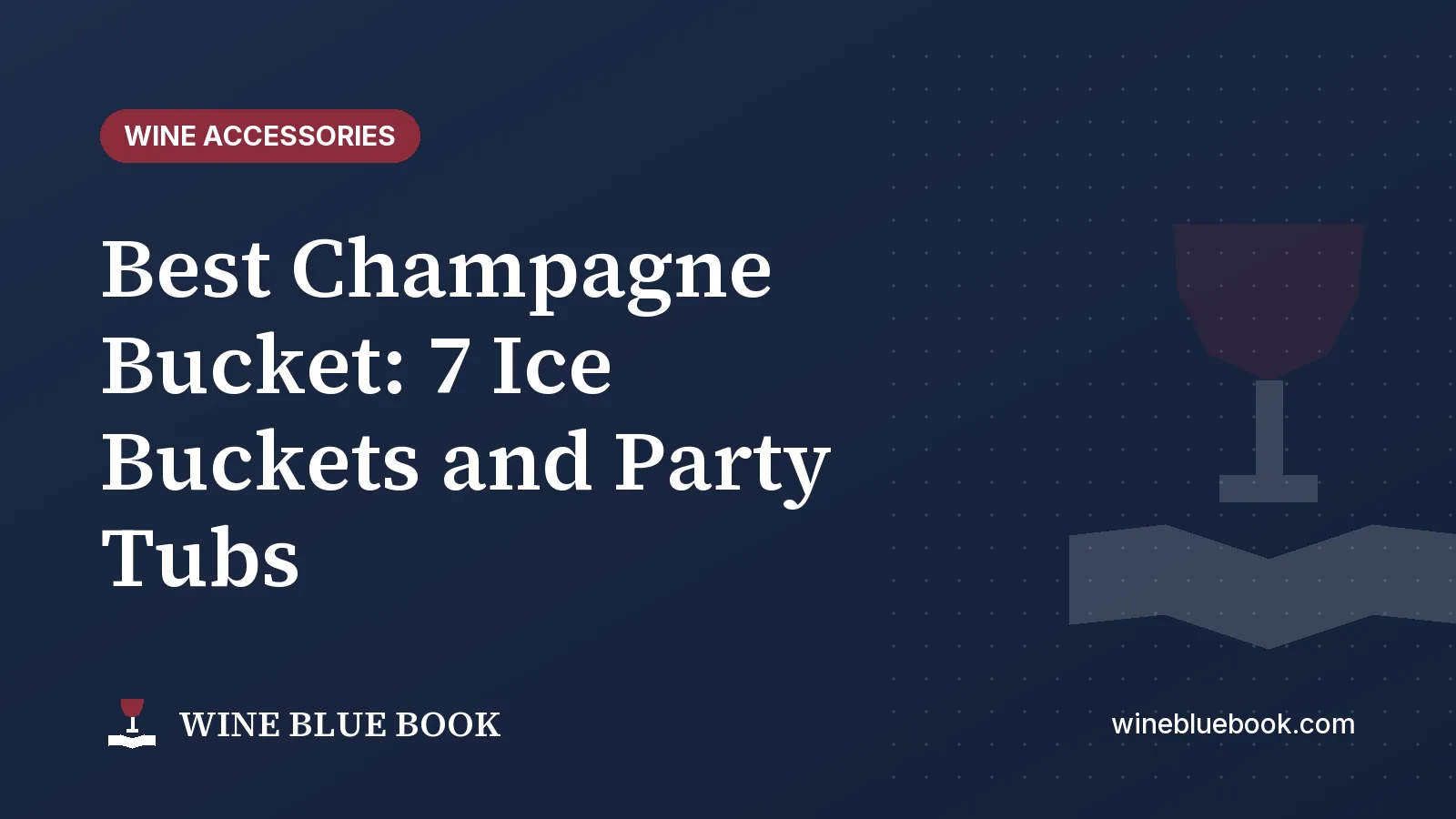 Navy Wine Blue Book title card reading “Best Champagne Bucket: 7 Ice Buckets and Party Tubs”