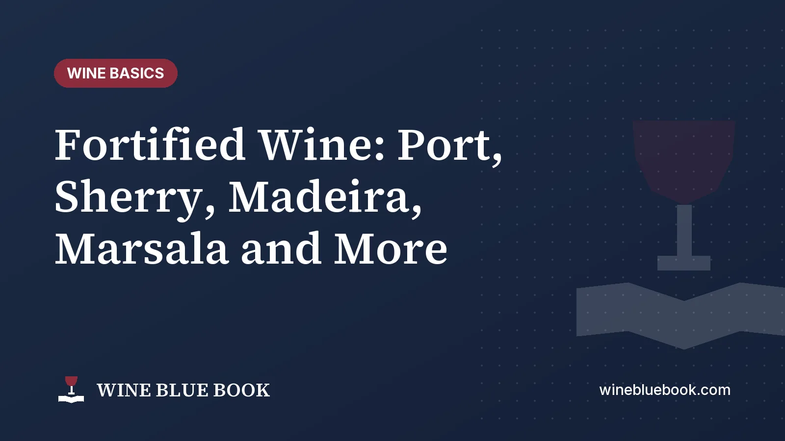Navy Wine Blue Book title card reading “Fortified Wine: Port, Sherry, Madeira, Marsala and More”