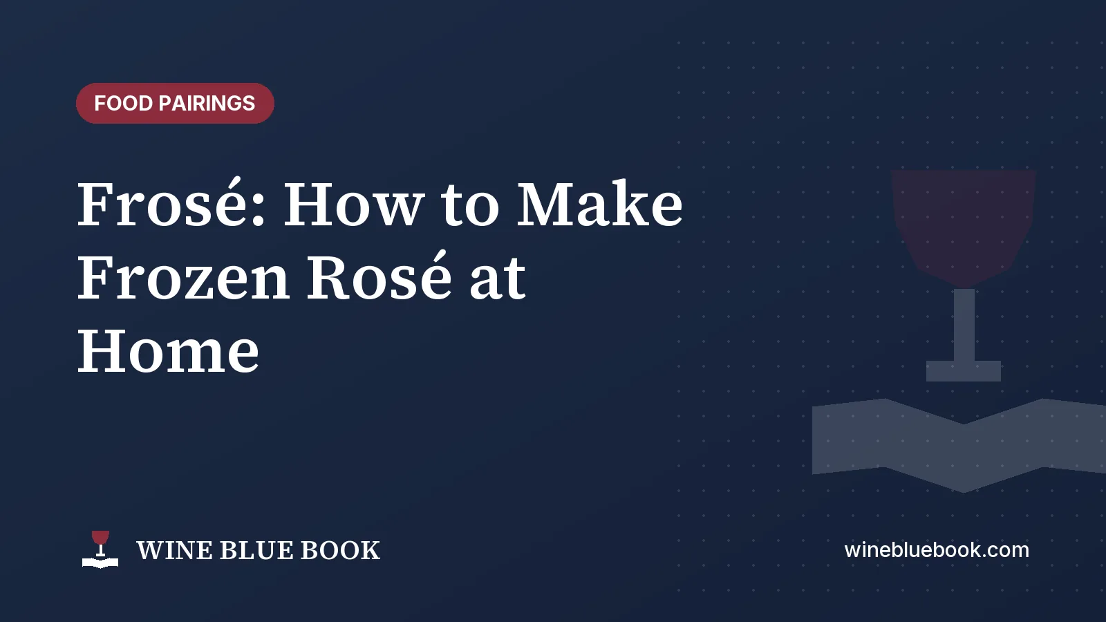 Navy Wine Blue Book title card reading “Frosé: How to Make Frozen Rosé at Home”