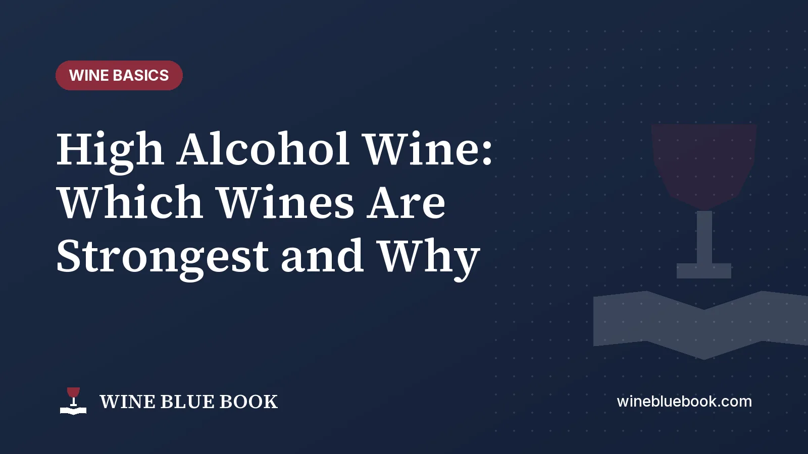 Navy Wine Blue Book title card reading “High Alcohol Wine: Which Wines Are Strongest and Why”