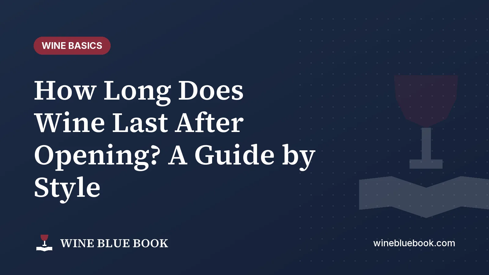 Navy Wine Blue Book title card reading “How Long Does Wine Last After Opening? A Guide by Style”