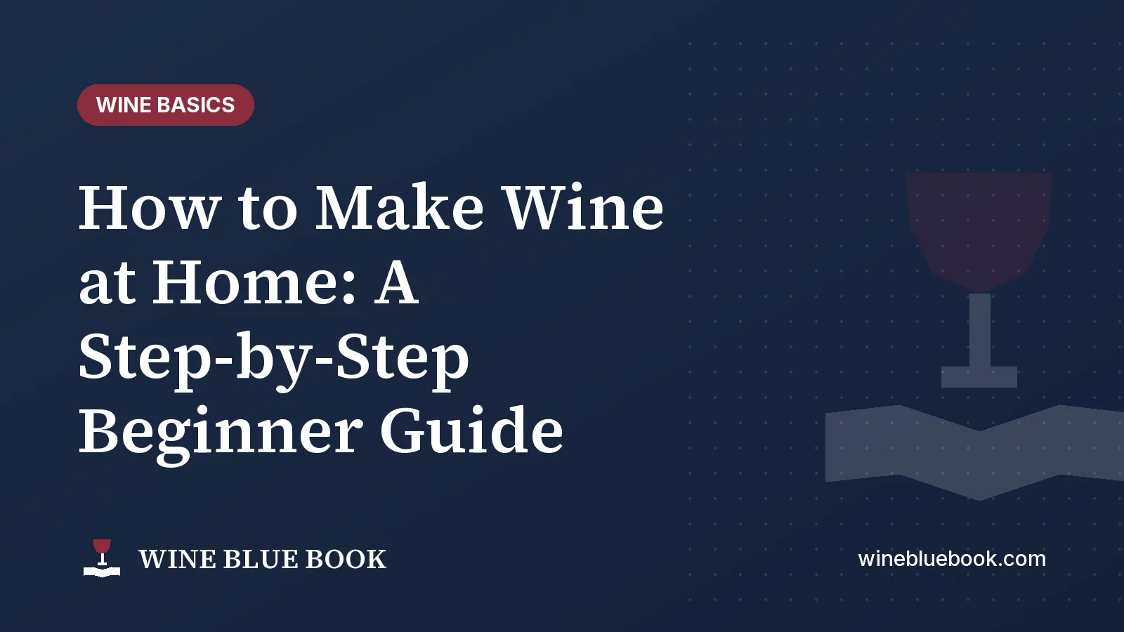 Navy Wine Blue Book title card reading “How to Make Wine at Home: A Step-by-Step Beginner Guide”