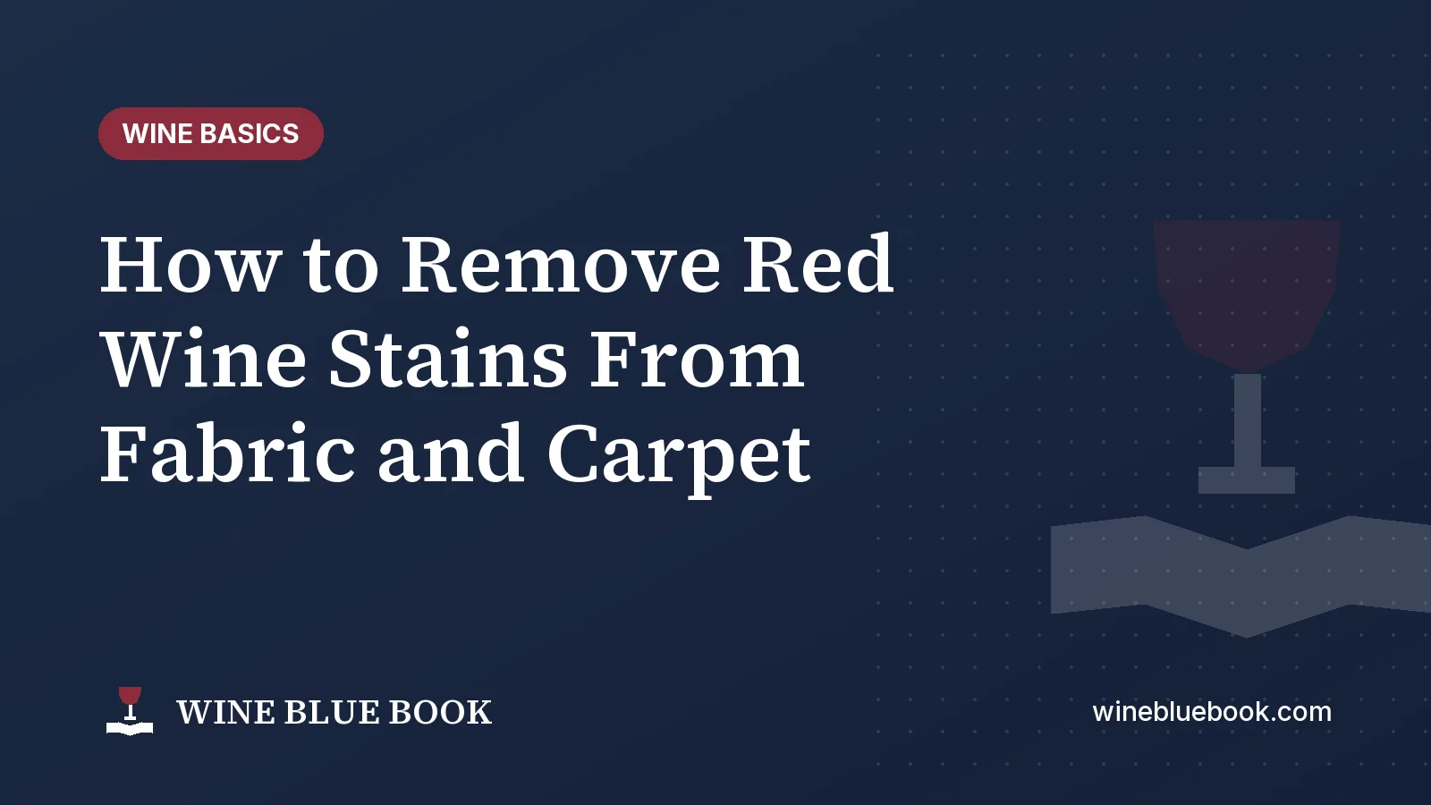 Navy Wine Blue Book title card reading “How to Remove Red Wine Stains From Fabric and Carpet”