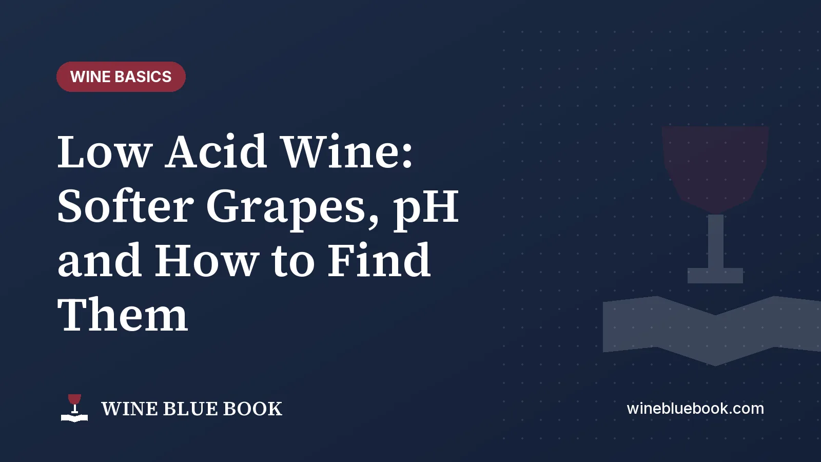 Navy Wine Blue Book title card reading “Low Acid Wine: Softer Grapes, pH and How to Find Them”