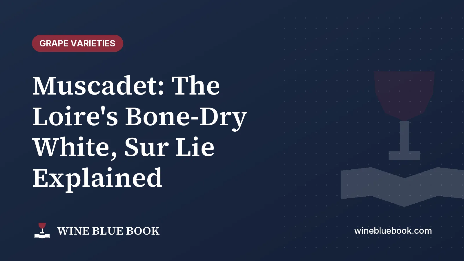 Navy Wine Blue Book title card reading “Muscadet: The Loire's Bone-Dry White, Sur Lie Explained”
