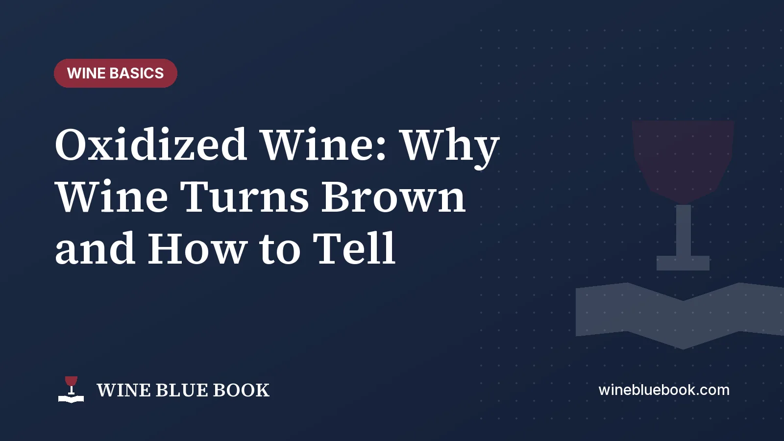 Navy Wine Blue Book title card reading “Oxidized Wine: Why Wine Turns Brown and How to Tell”