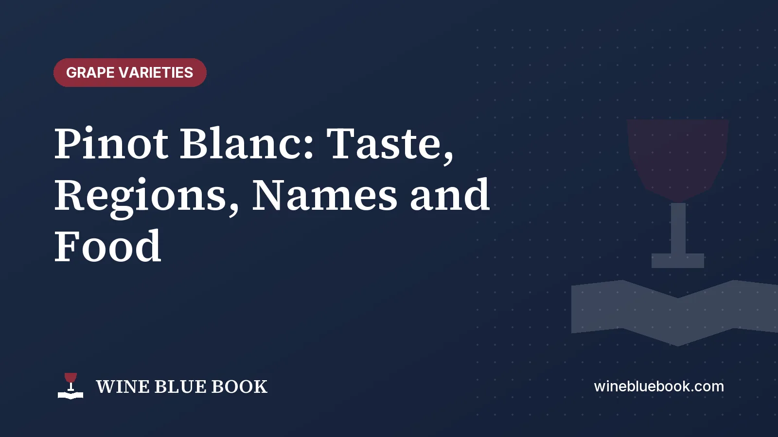 Navy Wine Blue Book title card reading “Pinot Blanc: Taste, Regions, Names and Food”