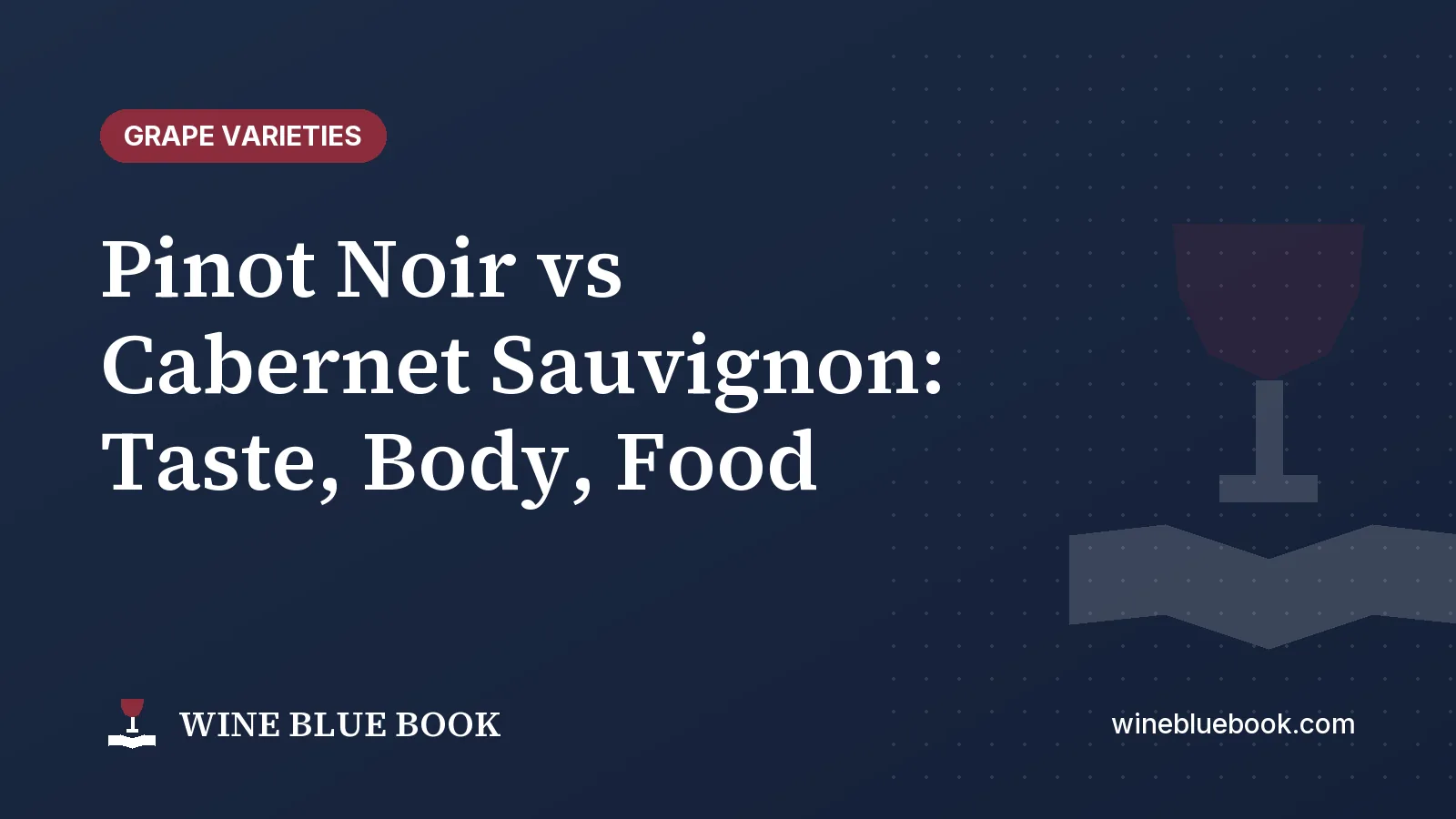Navy Wine Blue Book title card reading “Pinot Noir vs Cabernet Sauvignon: Taste, Body, Food”