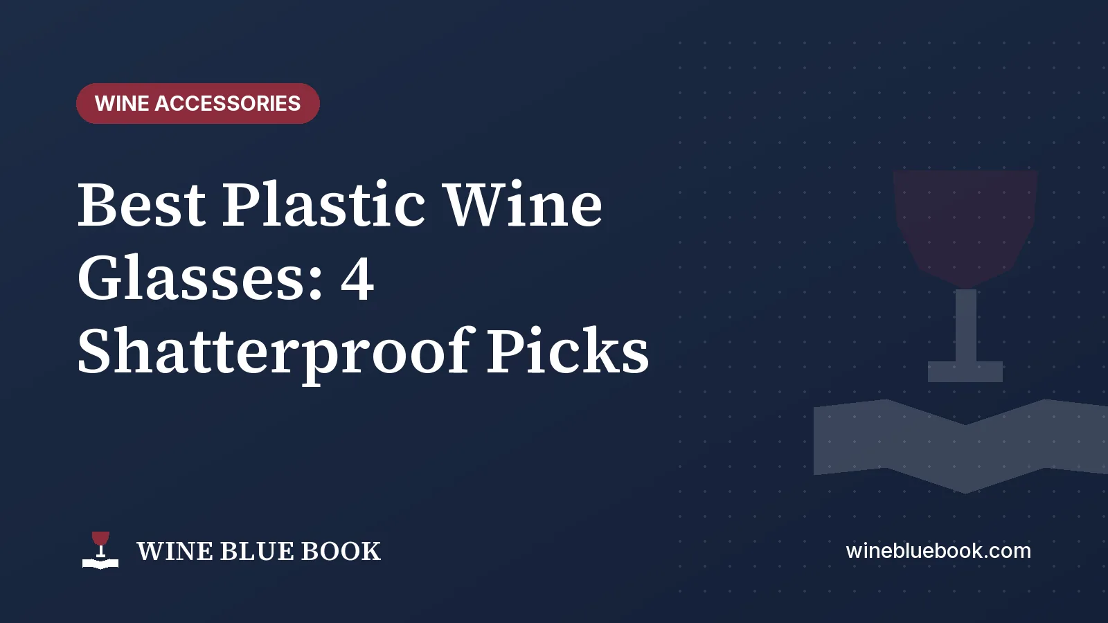 Navy Wine Blue Book title card reading “Best Plastic Wine Glasses: 4 Shatterproof Picks”