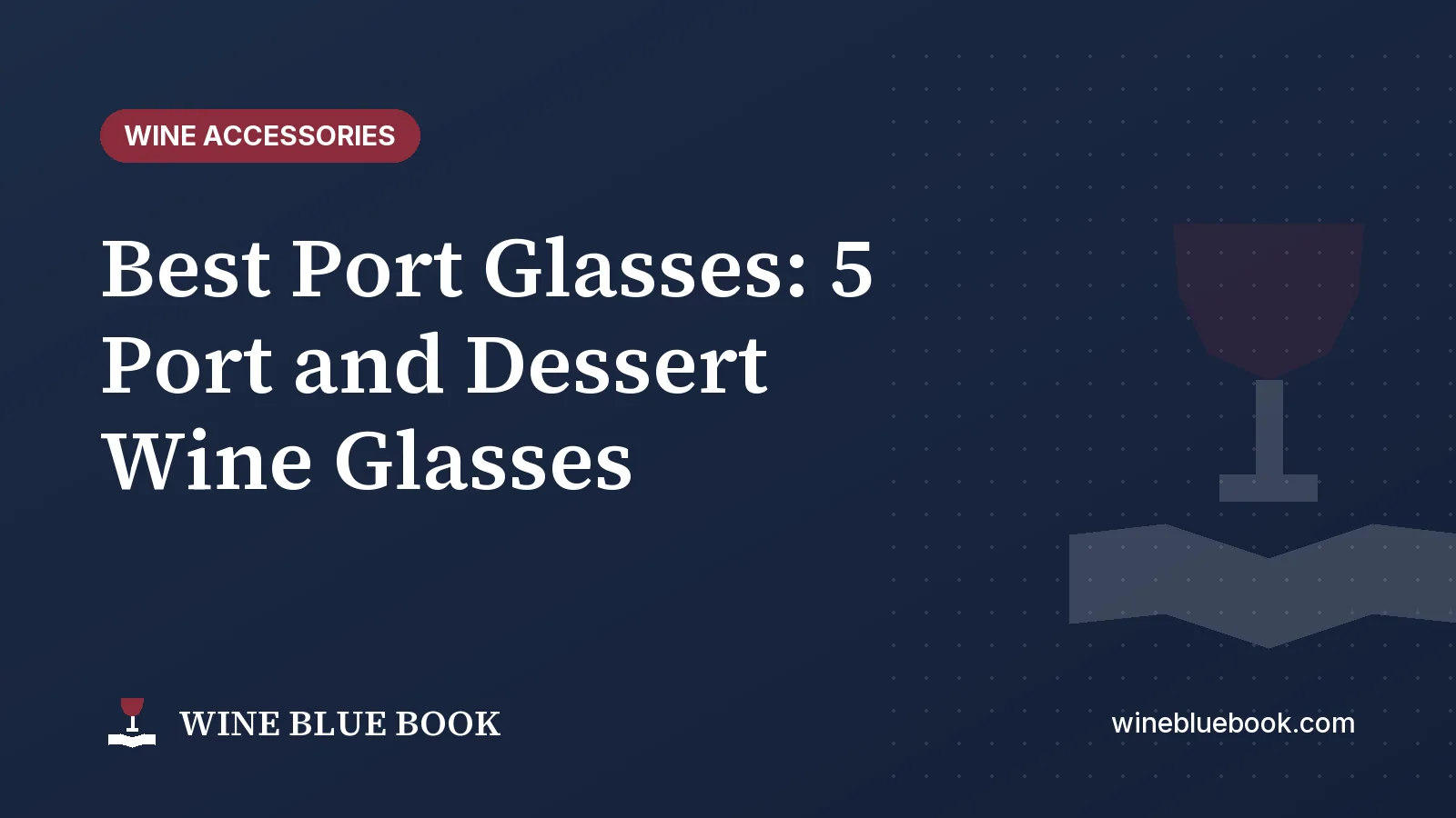 Navy Wine Blue Book title card reading “Best Port Glasses: 5 Port and Dessert Wine Glasses”