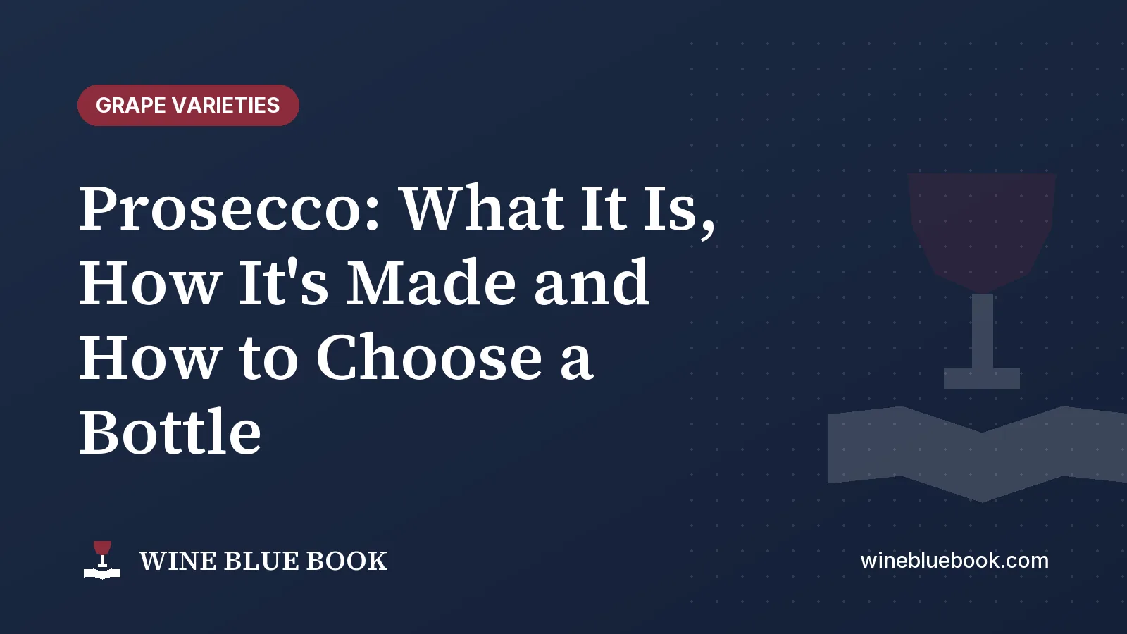 Navy Wine Blue Book title card reading “Prosecco: What It Is, How It's Made and How to Choose a Bottle”