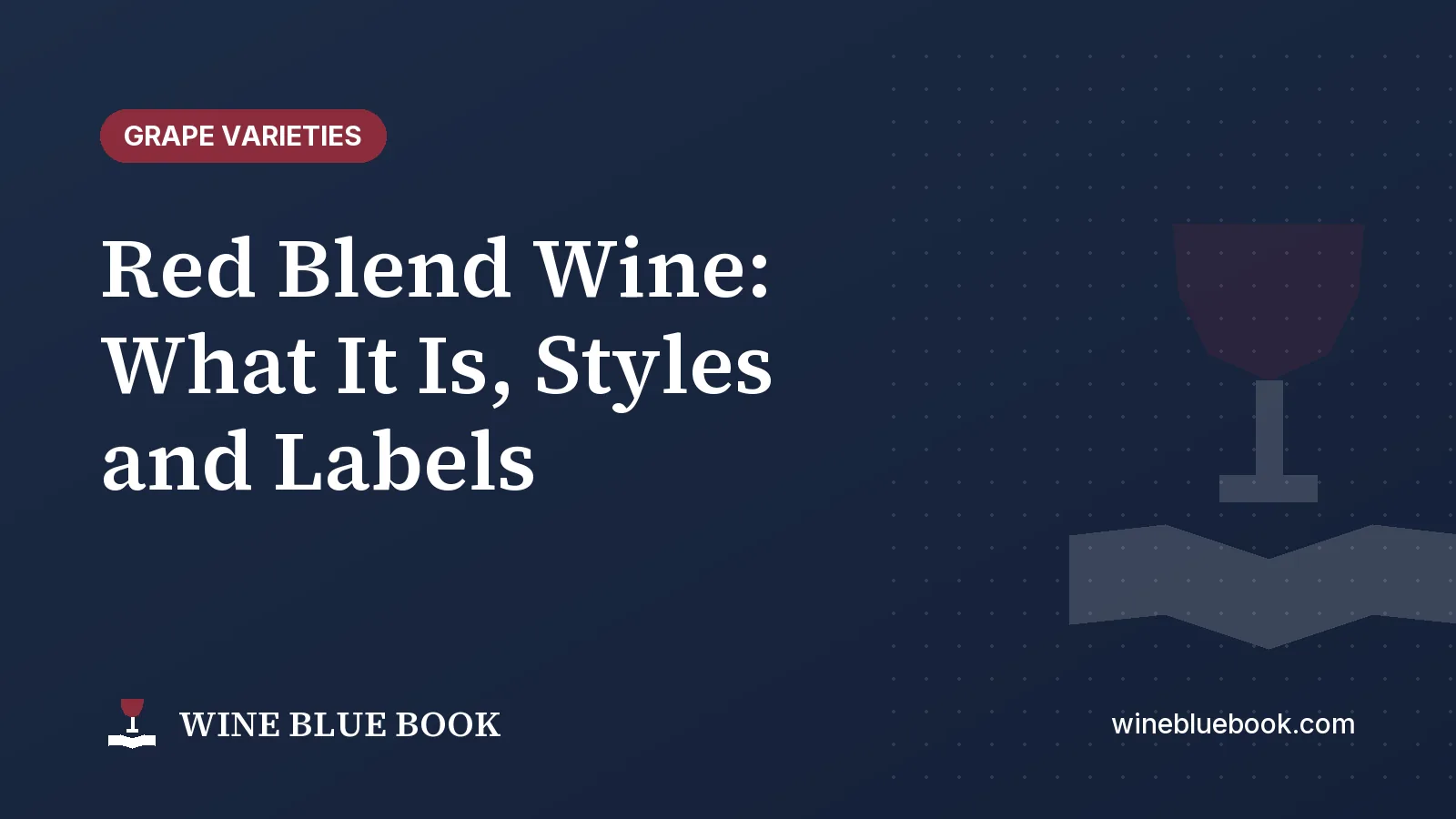 Navy Wine Blue Book title card reading “Red Blend Wine: What It Is, Styles and Labels”