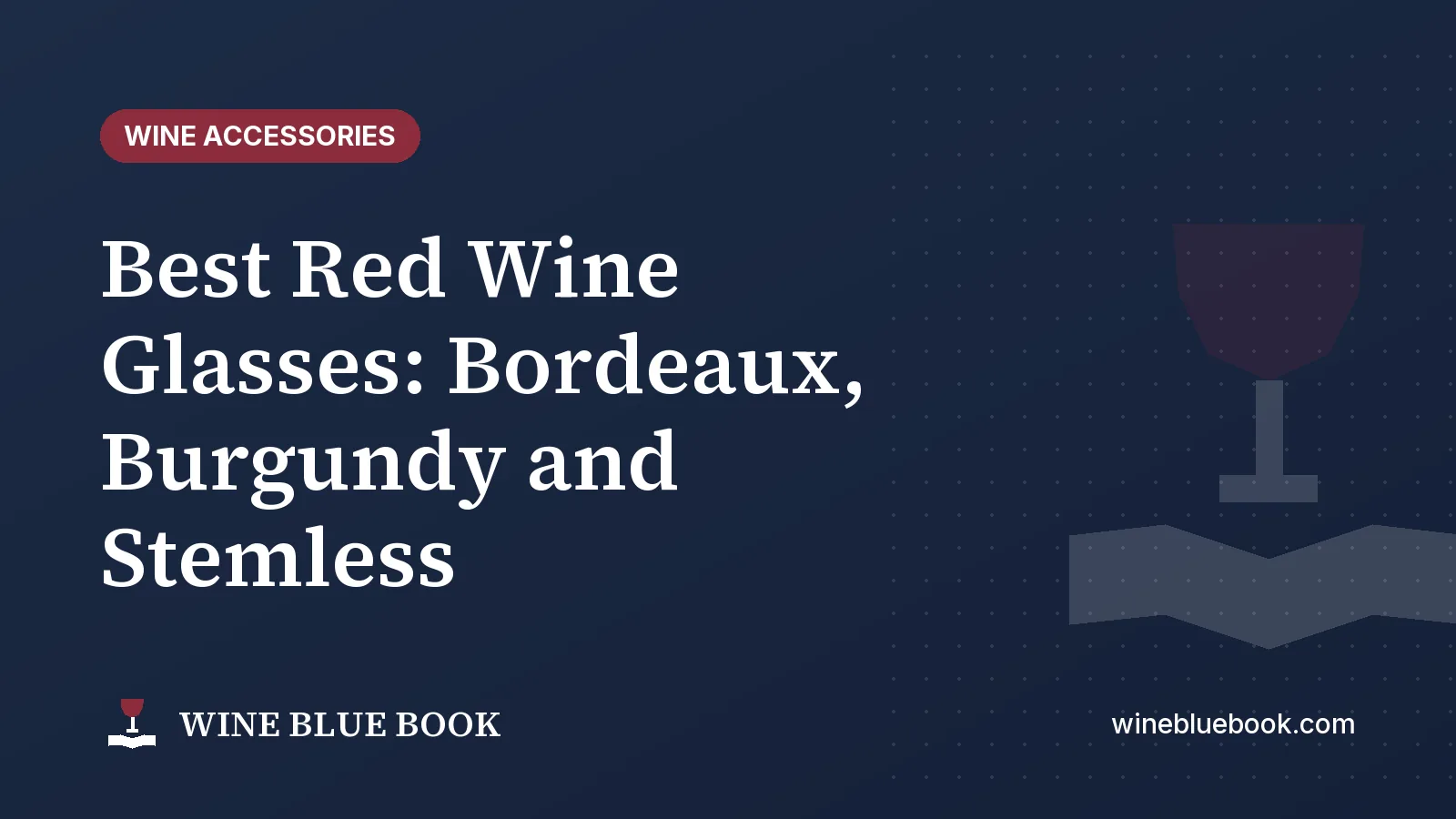 Navy Wine Blue Book title card reading “Best Red Wine Glasses: Bordeaux, Burgundy and Stemless”
