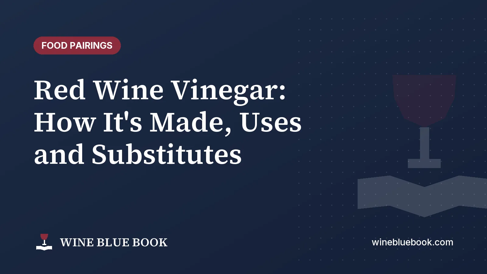 Navy Wine Blue Book title card reading “Red Wine Vinegar: How It's Made, Uses and Substitutes”