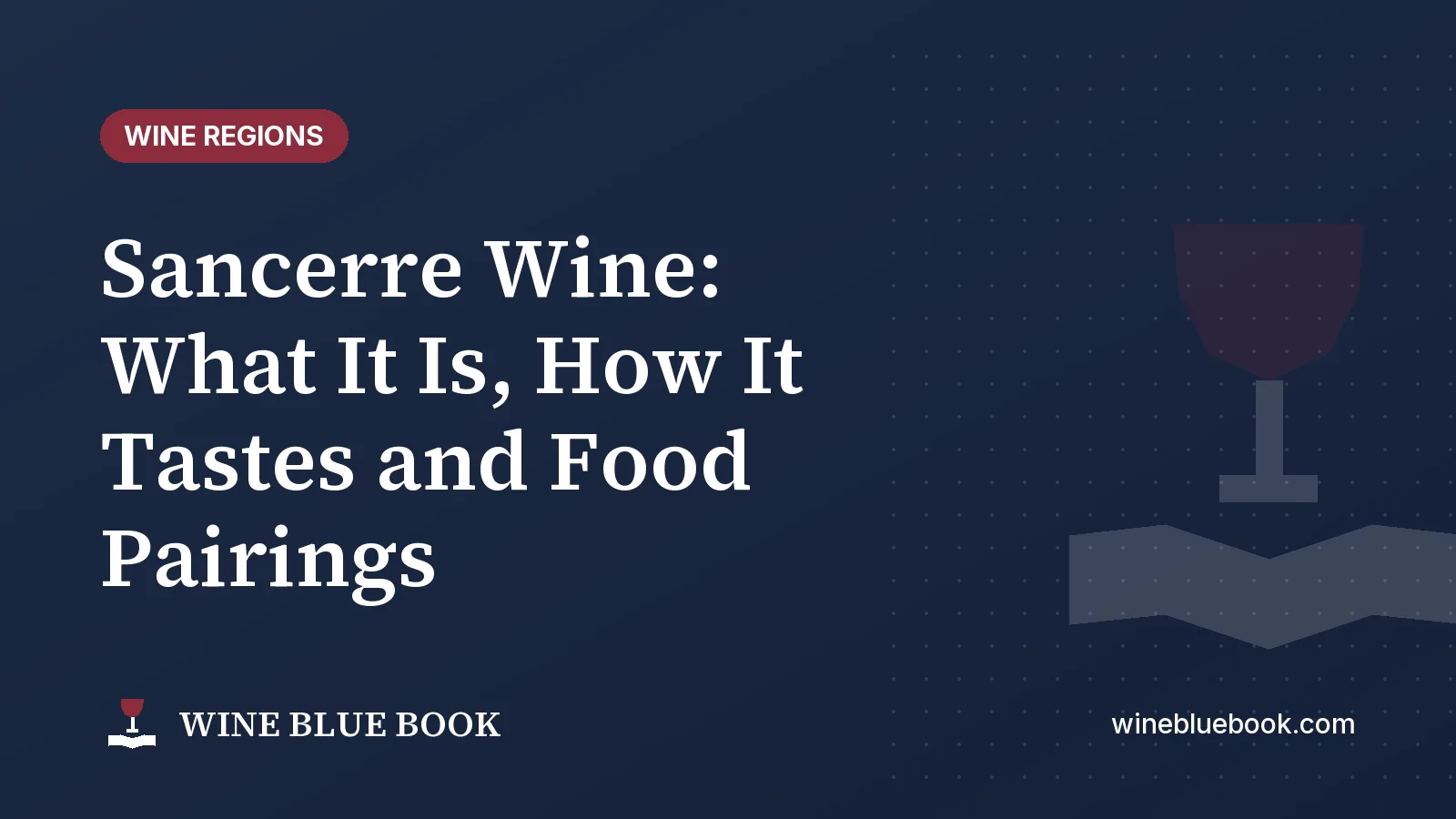 Navy Wine Blue Book title card reading “Sancerre Wine: What It Is, How It Tastes and Food Pairings”