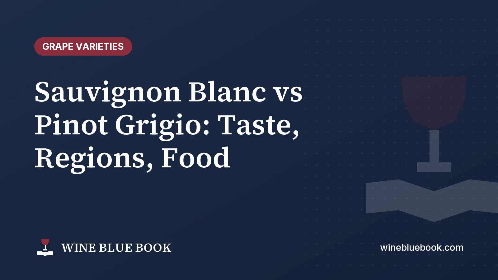Navy Wine Blue Book title card reading “Sauvignon Blanc vs Pinot Grigio: Taste, Regions, Food”