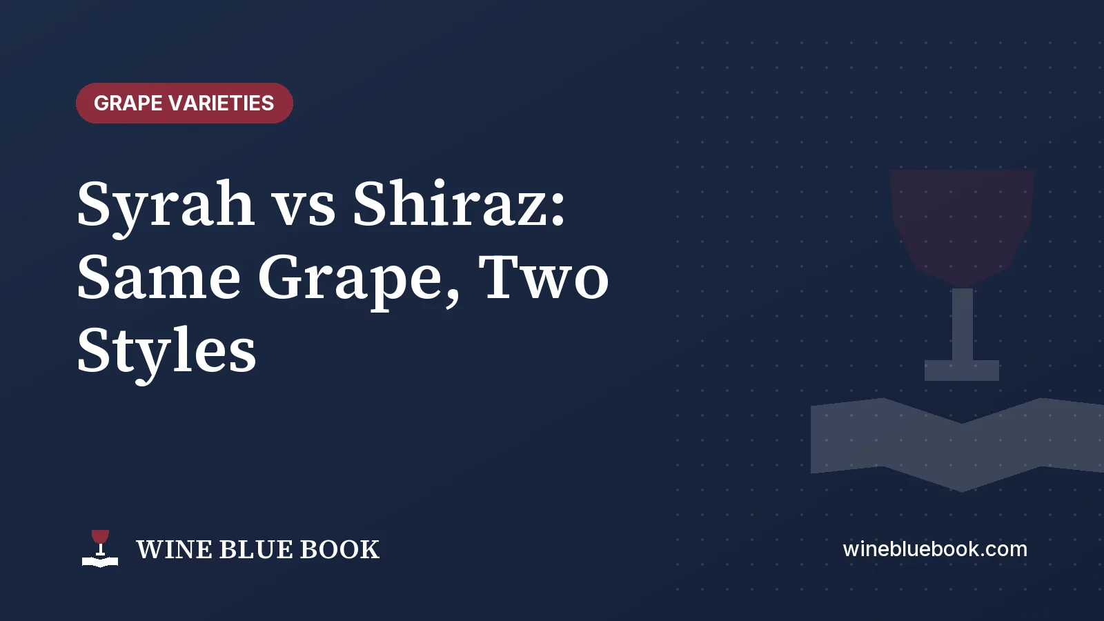 Navy Wine Blue Book title card reading “Syrah vs Shiraz: Same Grape, Two Styles”