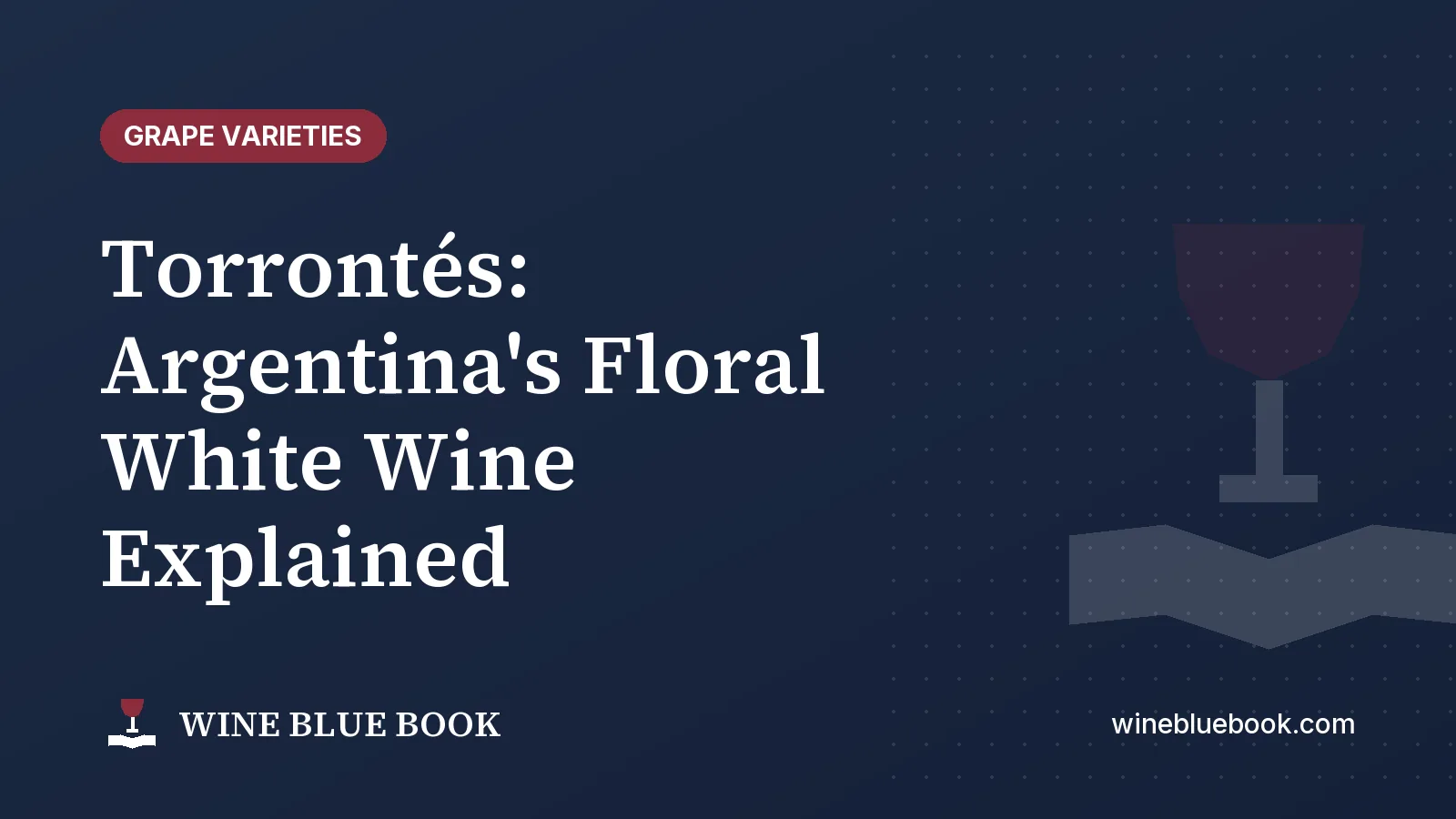 Navy Wine Blue Book title card reading “Torrontés: Argentina's Floral White Wine Explained”