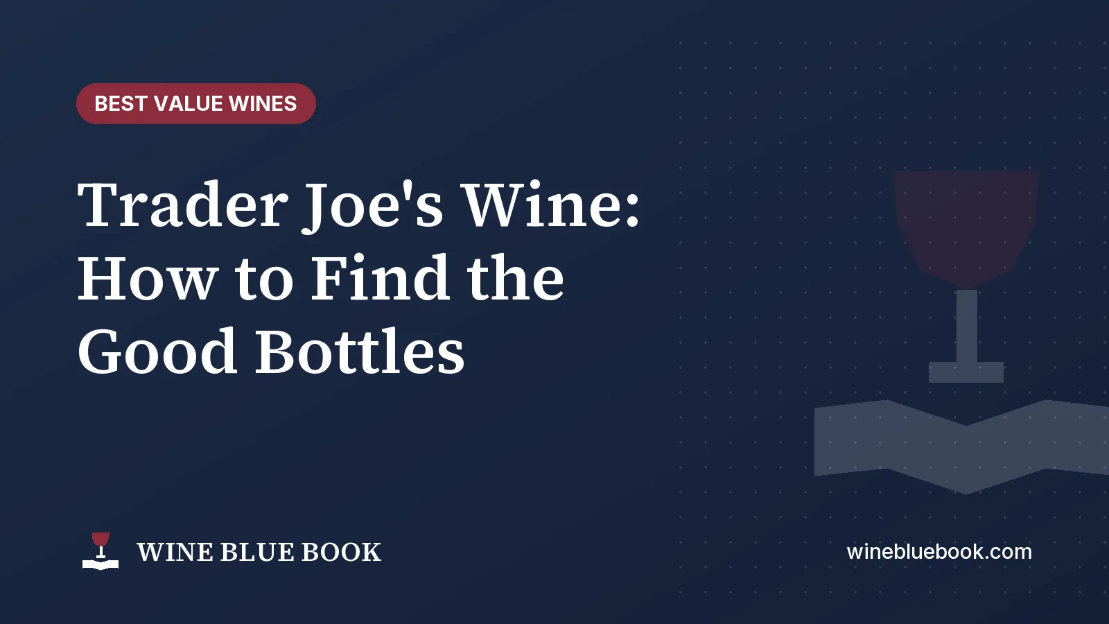 Navy Wine Blue Book title card reading “Trader Joe's Wine: How to Find the Good Bottles”