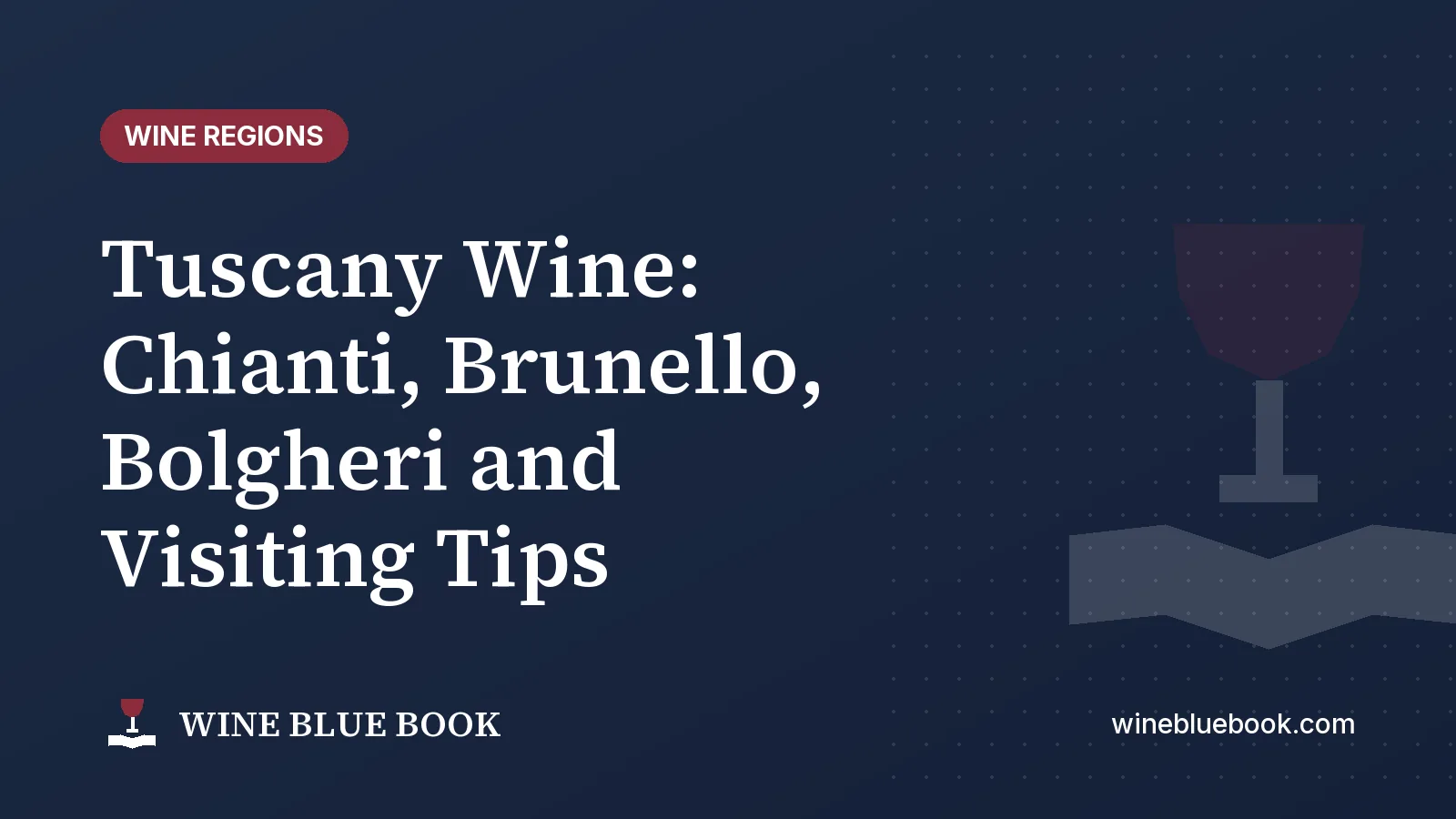 Navy Wine Blue Book title card reading “Tuscany Wine: Chianti, Brunello, Bolgheri and Visiting Tips”