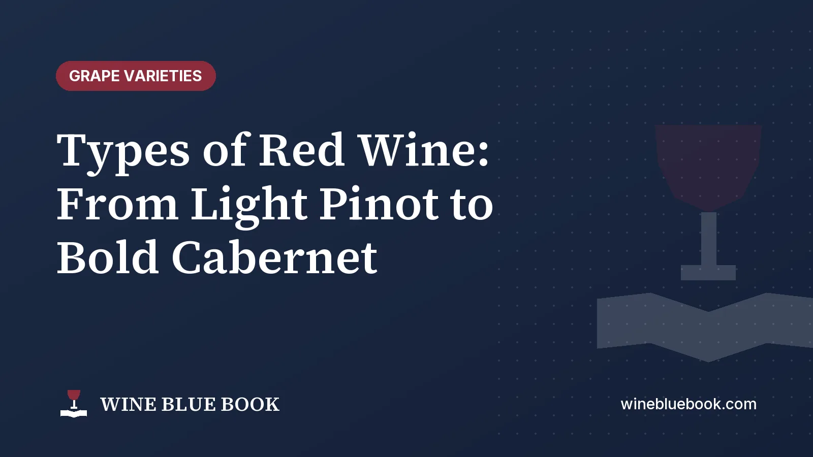 Navy Wine Blue Book title card reading “Types of Red Wine: From Light Pinot to Bold Cabernet”