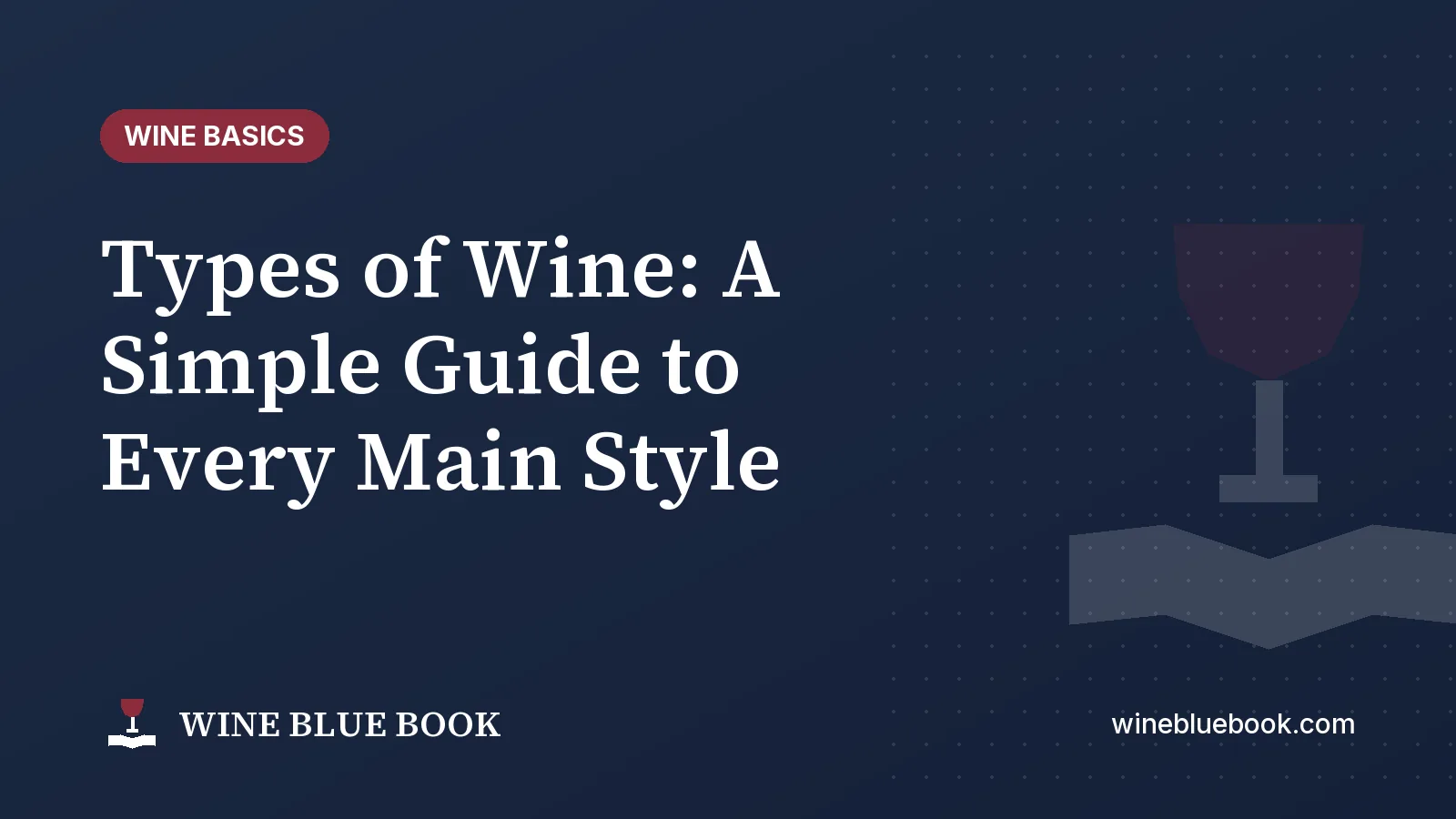 Navy Wine Blue Book title card reading “Types of Wine: A Simple Guide to Every Main Style”