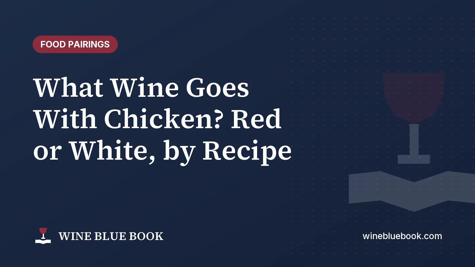 Navy Wine Blue Book title card reading “What Wine Goes With Chicken? Red or White, by Recipe”