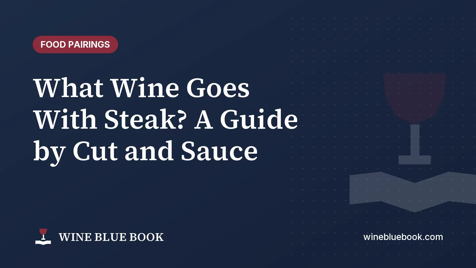 Navy Wine Blue Book title card reading “What Wine Goes With Steak? A Guide by Cut and Sauce”