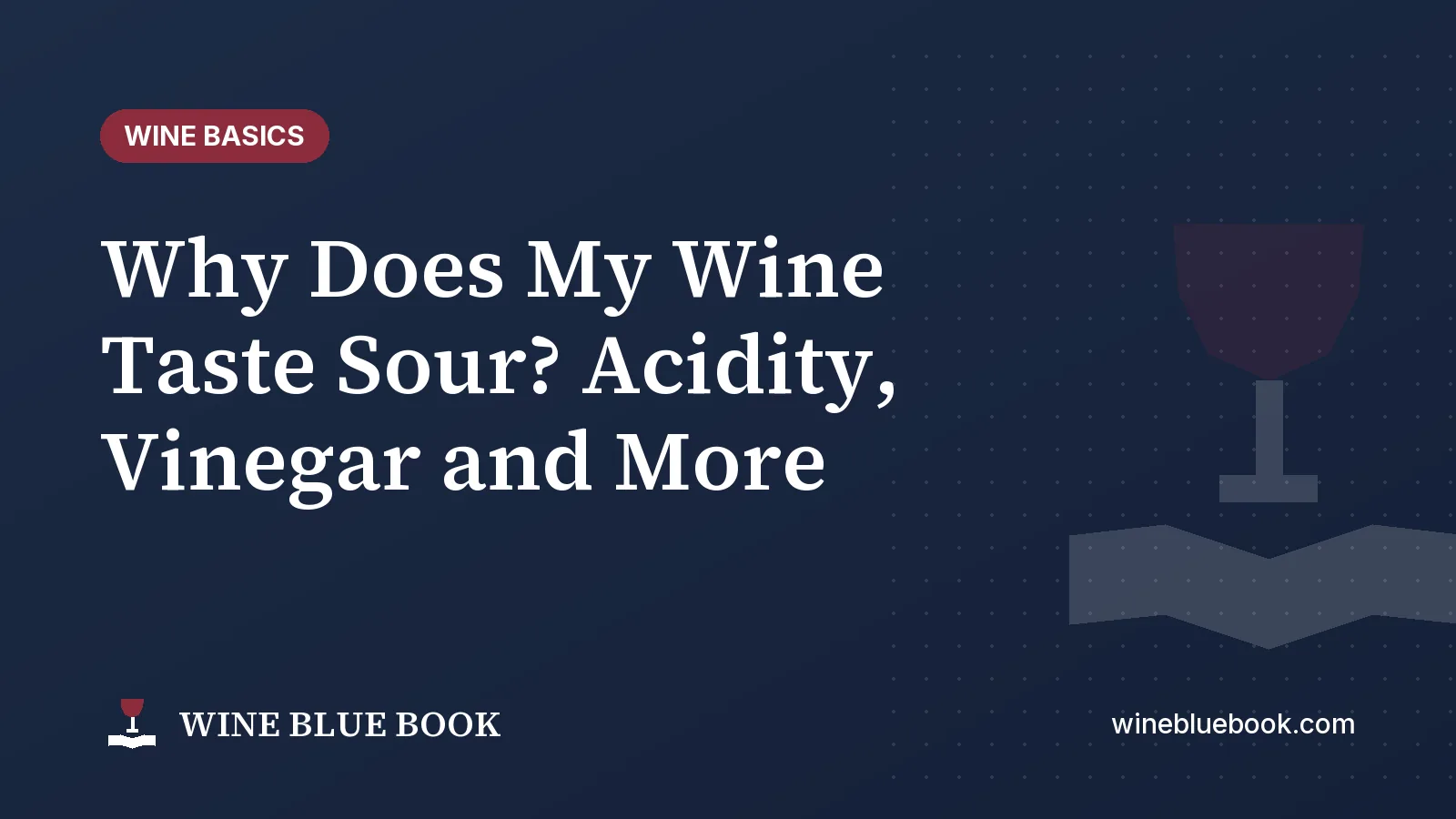 Navy Wine Blue Book title card reading “Why Does My Wine Taste Sour? Acidity, Vinegar and More”