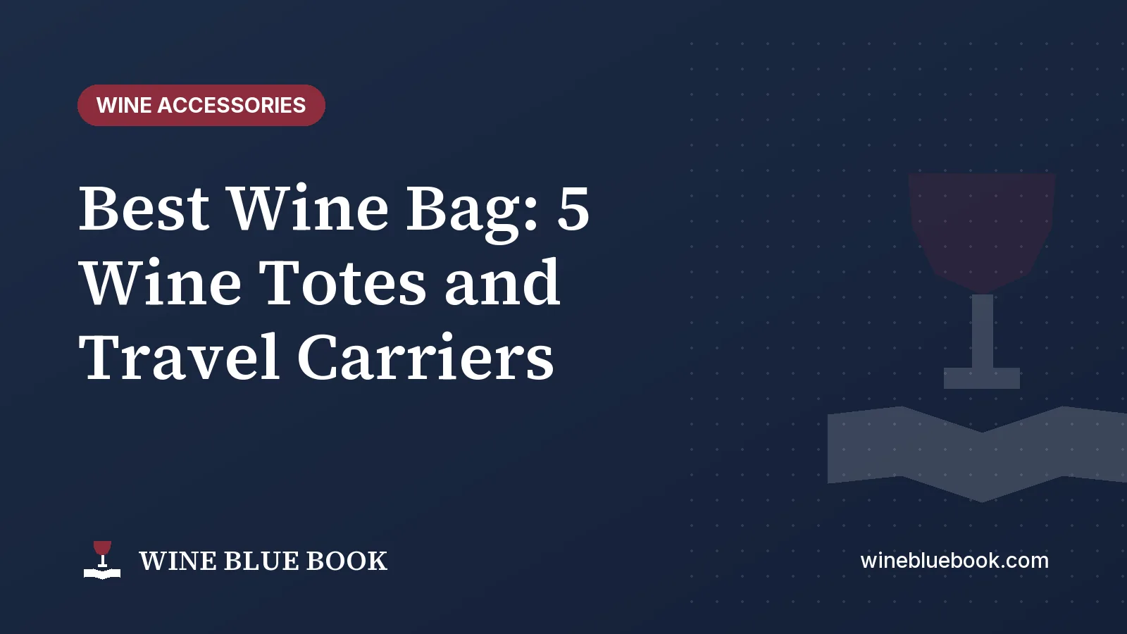 Navy Wine Blue Book title card reading “Best Wine Bag: 5 Wine Totes and Travel Carriers”