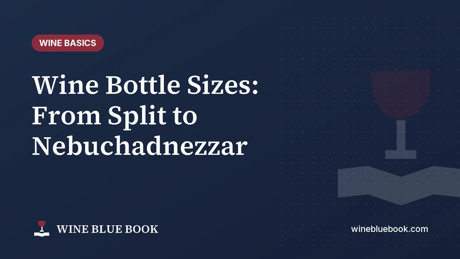 Navy Wine Blue Book title card reading “Wine Bottle Sizes: From Split to Nebuchadnezzar”