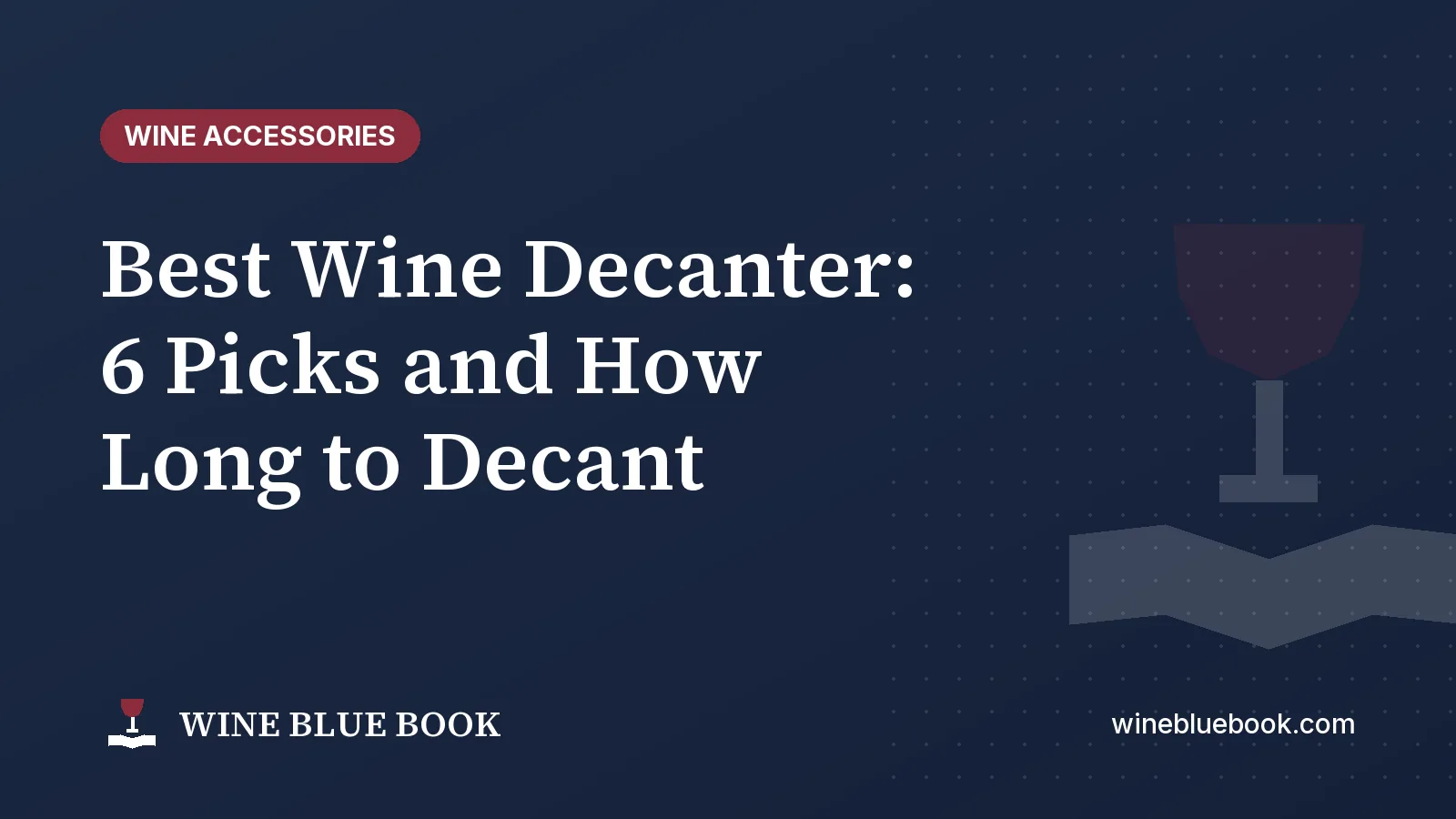 Navy Wine Blue Book title card reading “Best Wine Decanter: 6 Picks and How Long to Decant”