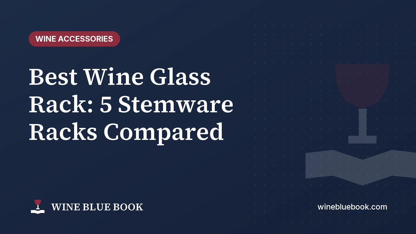 Navy Wine Blue Book title card reading “Best Wine Glass Rack: 5 Stemware Racks Compared”