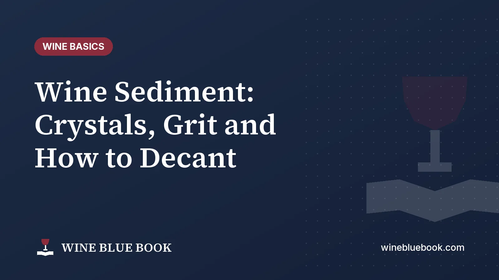 Navy Wine Blue Book title card reading “Wine Sediment: Crystals, Grit and How to Decant”