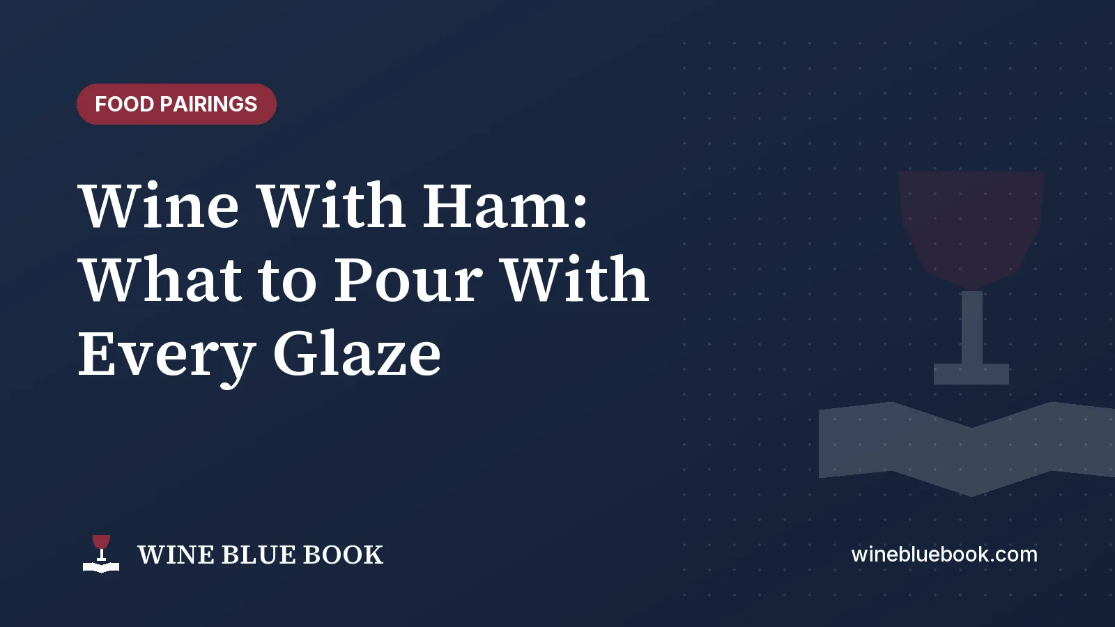 Navy Wine Blue Book title card reading “Wine With Ham: What to Pour With Every Glaze”