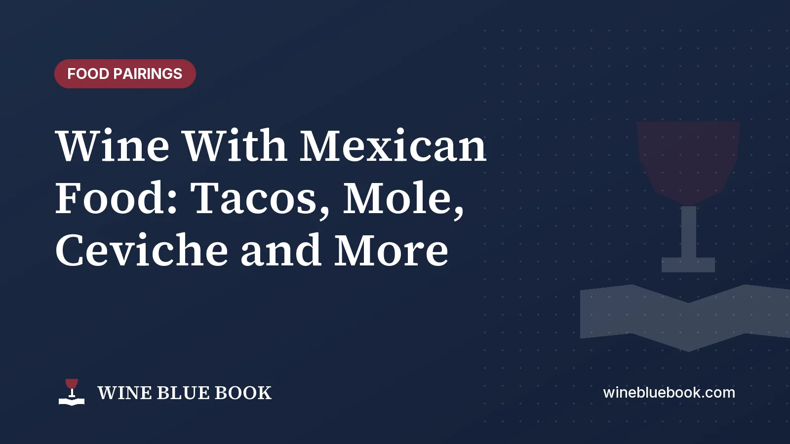 Navy Wine Blue Book title card reading “Wine With Mexican Food: Tacos, Mole, Ceviche and More”